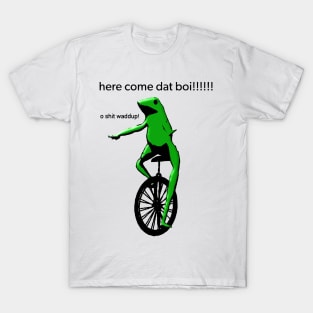 here come dat boi! o shit waddup! T-Shirt